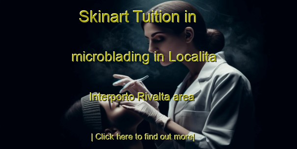 Skinart Tuition in microblading in Localita Interporto Rivalta area-United Kingdom