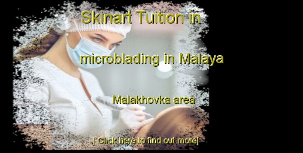 Skinart Tuition in microblading in Malaya Malakhovka area-United Kingdom