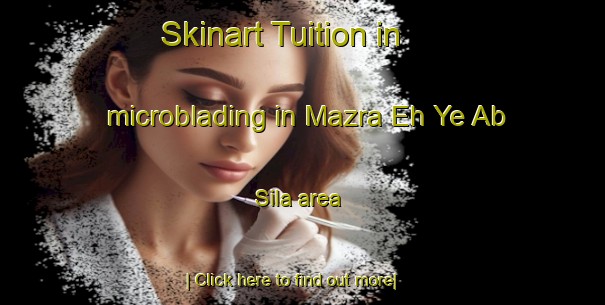 Skinart Tuition in microblading in Mazra Eh Ye Ab Sila area-United Kingdom