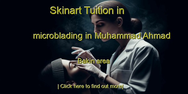 Skinart Tuition in microblading in Muhammad Ahmad Bakin area-United Kingdom