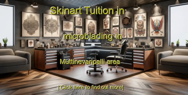 Skinart Tuition in microblading in Muttinevaripalli area-United Kingdom