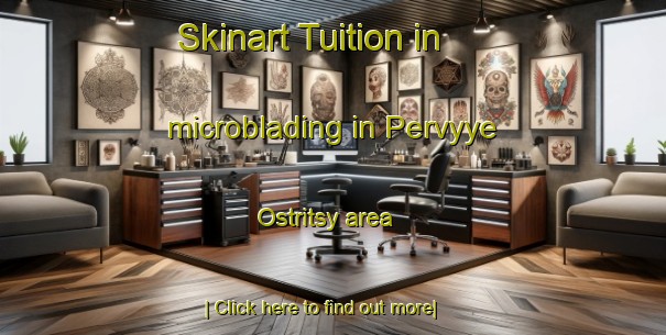 Skinart Tuition in microblading in Pervyye Ostritsy area-United Kingdom