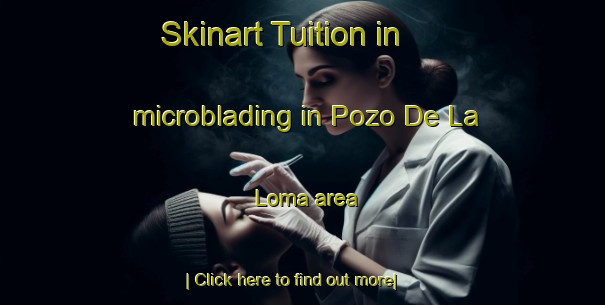 Skinart Tuition in microblading in Pozo De La Loma area-United Kingdom