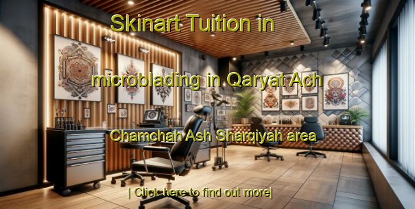 Skinart Tuition in microblading in Qaryat Ach Chamchah Ash Sharqiyah area-United Kingdom