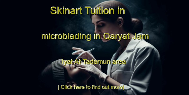 Skinart Tuition in microblading in Qaryat Jam Iyat At Tadamun area-United Kingdom