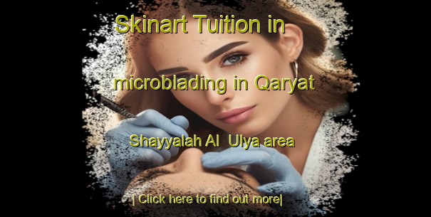 Skinart Tuition in microblading in Qaryat Shayyalah Al  Ulya area-United Kingdom