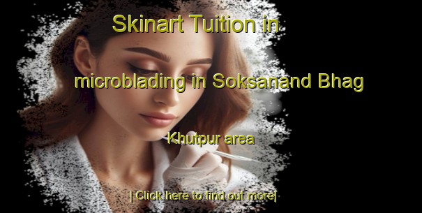 Skinart Tuition in microblading in Soksanand Bhag Khutpur area-United Kingdom