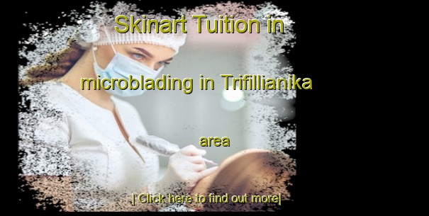 Skinart Tuition in microblading in Trifillianika area-United Kingdom