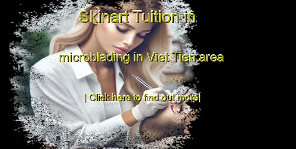 Skinart Tuition in microblading in Viet Tien area-United Kingdom