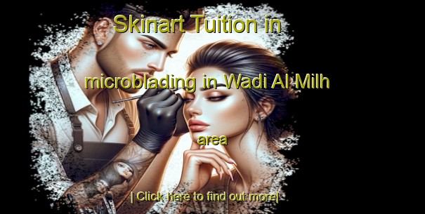 Skinart Tuition in microblading in Wadi Al Milh area-United Kingdom