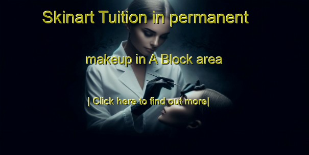 Skinart Tuition in permanent makeup in A Block area-United Kingdom