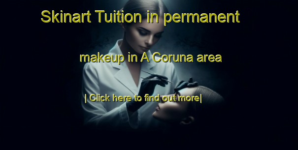 Skinart Tuition in permanent makeup in A Coruna area-United Kingdom