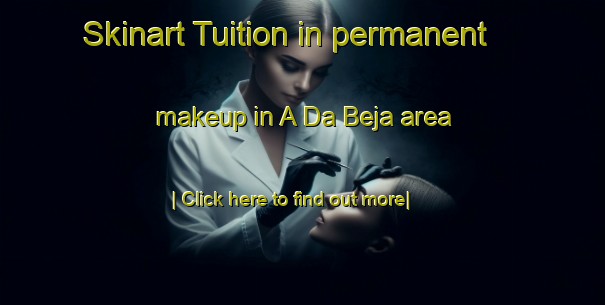 Skinart Tuition in permanent makeup in A Da Beja area-United Kingdom