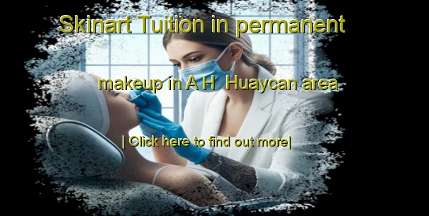 Skinart Tuition in permanent makeup in A H  Huaycan area-United Kingdom