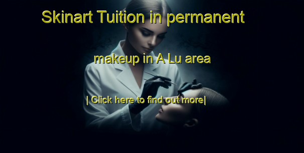 Skinart Tuition in permanent makeup in A Lu area-United Kingdom