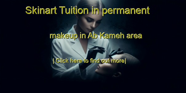 Skinart Tuition in permanent makeup in Ab Kameh area-United Kingdom