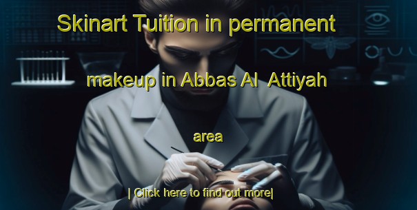 Skinart Tuition in permanent makeup in Abbas Al  Attiyah area-United Kingdom