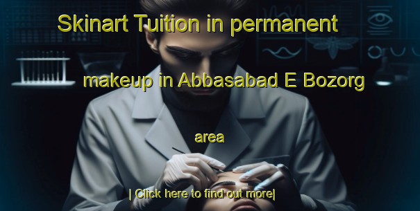 Skinart Tuition in permanent makeup in Abbasabad E Bozorg area-United Kingdom