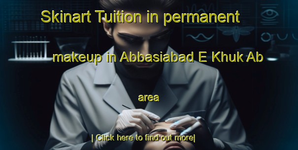 Skinart Tuition in permanent makeup in Abbasiabad E Khuk Ab area-United Kingdom