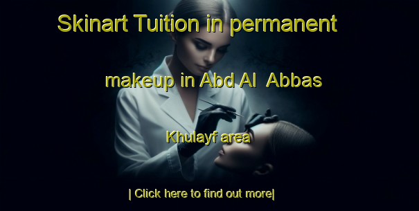 Skinart Tuition in permanent makeup in Abd Al  Abbas Khulayf area-United Kingdom