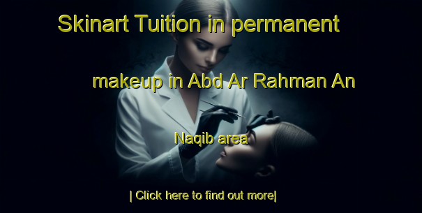 Skinart Tuition in permanent makeup in Abd Ar Rahman An Naqib area-United Kingdom