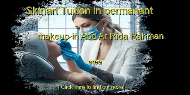 Skinart Tuition in permanent makeup in Abd Ar Rida Rahman area-United Kingdom