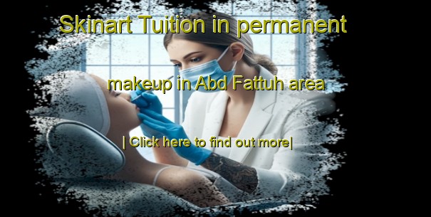 Skinart Tuition in permanent makeup in Abd Fattuh area-United Kingdom