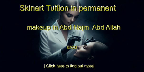 Skinart Tuition in permanent makeup in Abd Najm  Abd Allah area-United Kingdom