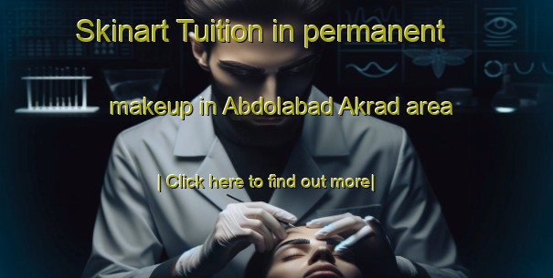 Skinart Tuition in permanent makeup in Abdolabad Akrad area-United Kingdom