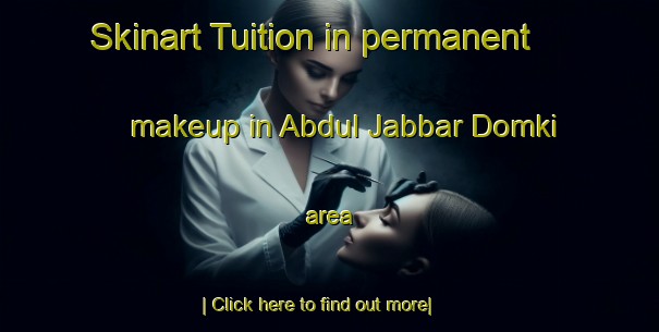 Skinart Tuition in permanent makeup in Abdul Jabbar Domki area-United Kingdom