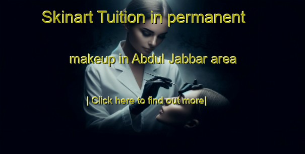 Skinart Tuition in permanent makeup in Abdul Jabbar area-United Kingdom