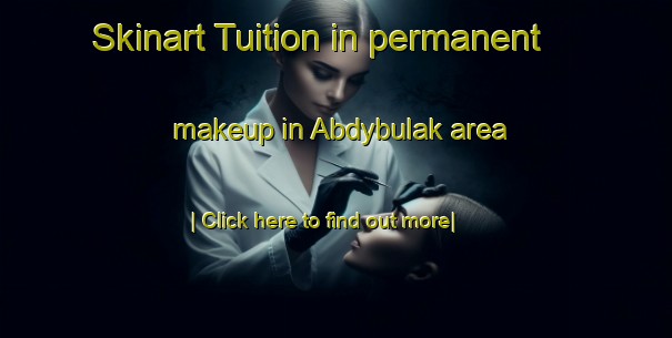 Skinart Tuition in permanent makeup in Abdybulak area-United Kingdom