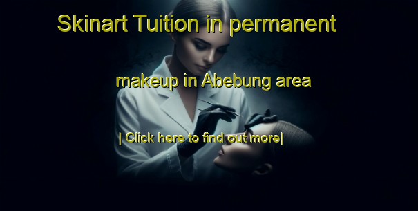 Skinart Tuition in permanent makeup in Abebung area-United Kingdom