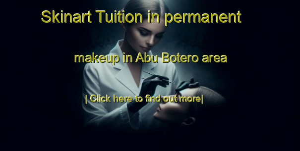 Skinart Tuition in permanent makeup in Abu Botero area-United Kingdom