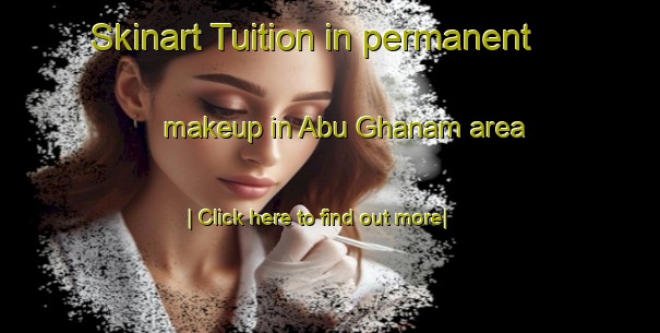 Skinart Tuition in permanent makeup in Abu Ghanam area-United Kingdom