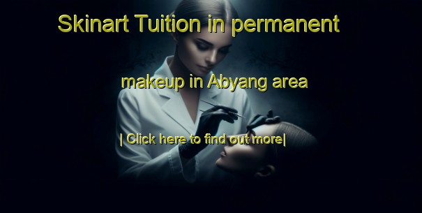 Skinart Tuition in permanent makeup in Abyang area-United Kingdom