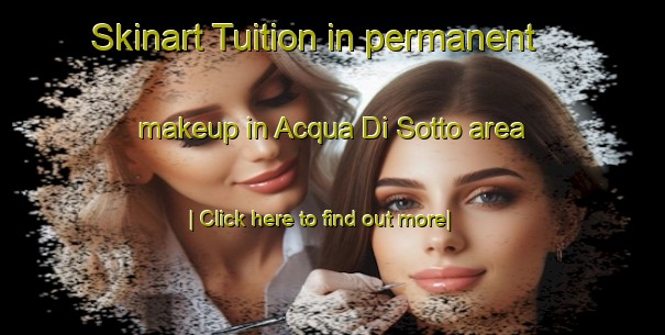 Skinart Tuition in permanent makeup in Acqua Di Sotto area-United Kingdom