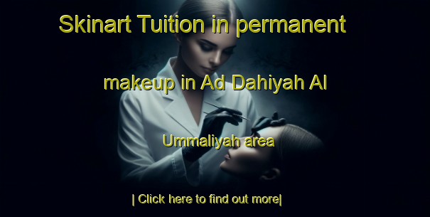 Skinart Tuition in permanent makeup in Ad Dahiyah Al  Ummaliyah area-United Kingdom