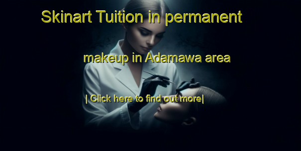 Skinart Tuition in permanent makeup in Adamawa area-United Kingdom