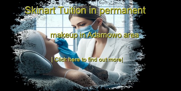 Skinart Tuition in permanent makeup in Adamowo area-United Kingdom