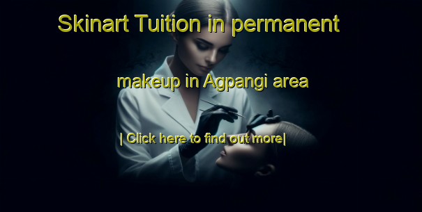 Skinart Tuition in permanent makeup in Agpangi area-United Kingdom