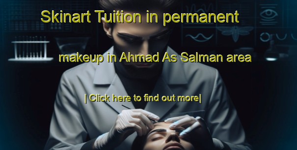 Skinart Tuition in permanent makeup in Ahmad As Salman area-United Kingdom