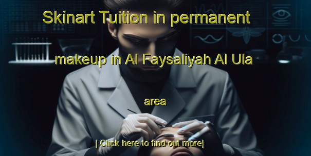 Skinart Tuition in permanent makeup in Al Faysaliyah Al Ula area-United Kingdom