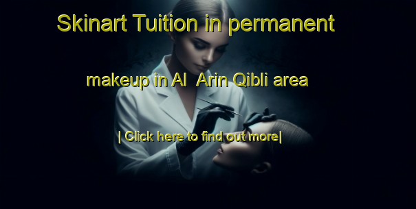 Skinart Tuition in permanent makeup in Al  Arin Qibli area-United Kingdom