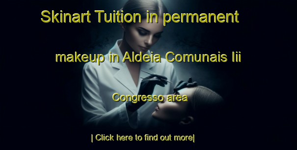 Skinart Tuition in permanent makeup in Aldeia Comunais Iii Congresso area-United Kingdom