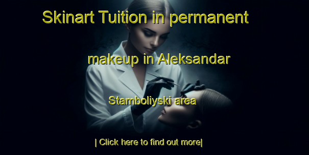 Skinart Tuition in permanent makeup in Aleksandar Stamboliyski area-United Kingdom