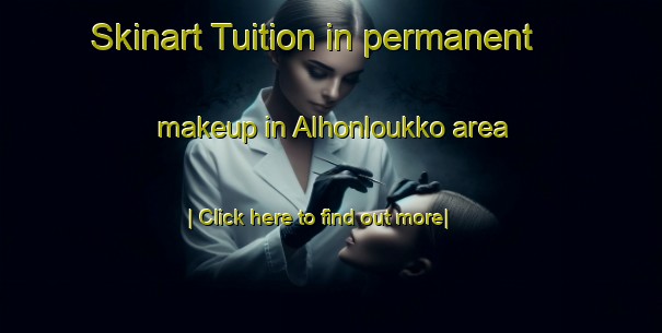 Skinart Tuition in permanent makeup in Alhonloukko area-United Kingdom