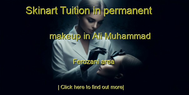 Skinart Tuition in permanent makeup in Ali Muhammad Ferozani area-United Kingdom