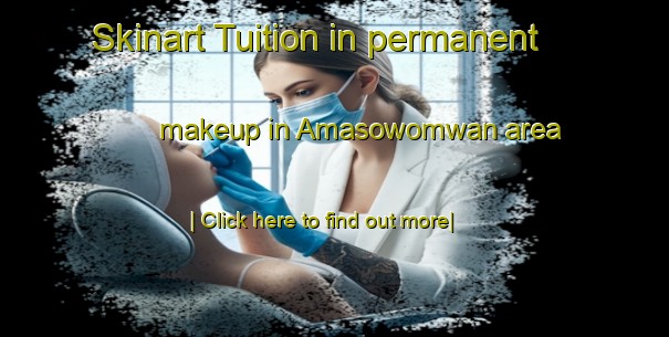 Skinart Tuition in permanent makeup in Amasowomwan area-United Kingdom