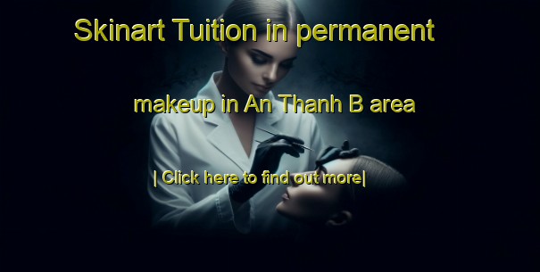 Skinart Tuition in permanent makeup in An Thanh B area-United Kingdom